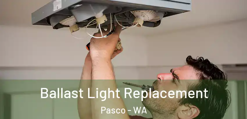 Ballast Light Replacement Pasco - WA