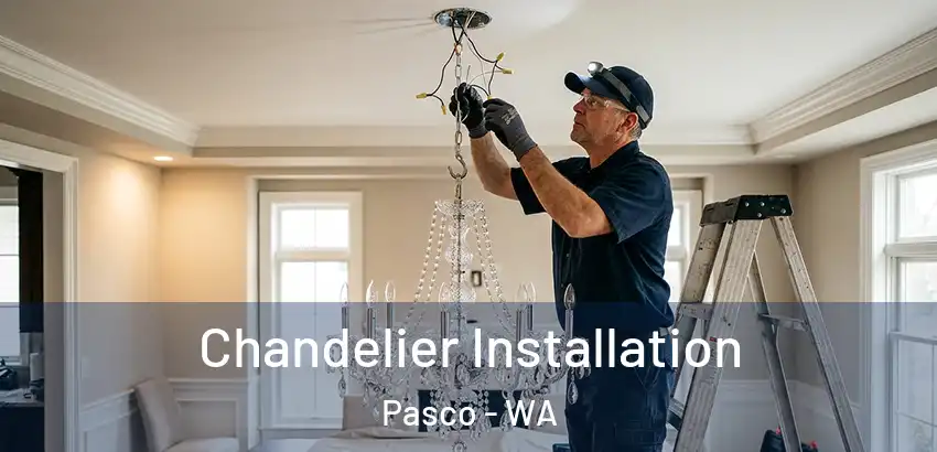 Chandelier Installation Pasco - WA