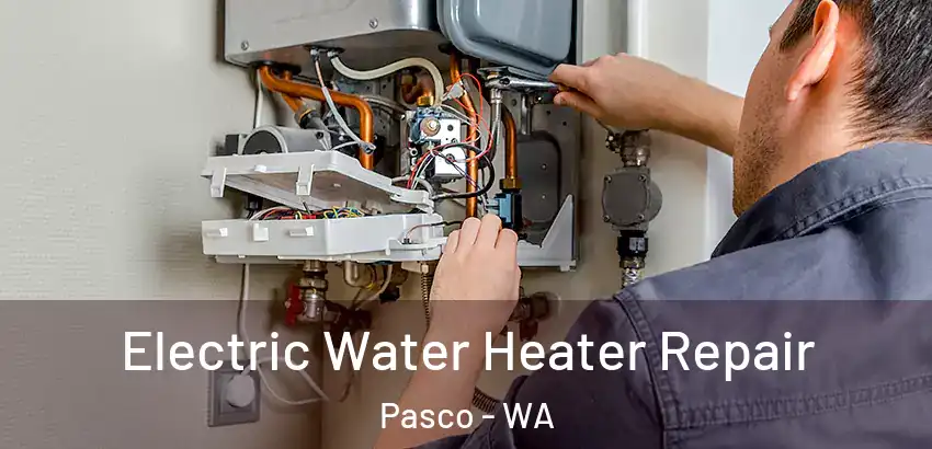 Electric Water Heater Repair Pasco - WA