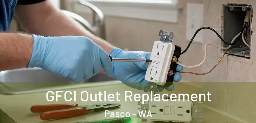GFCI Outlet Replacement Pasco - WA