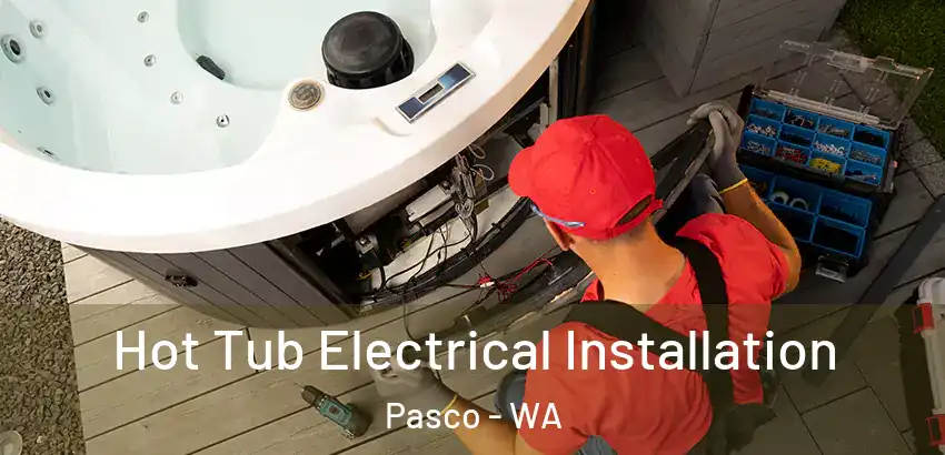 Hot Tub Electrical Installation Pasco - WA