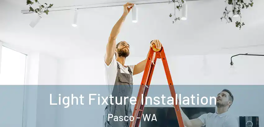 Light Fixture Installation Pasco - WA
