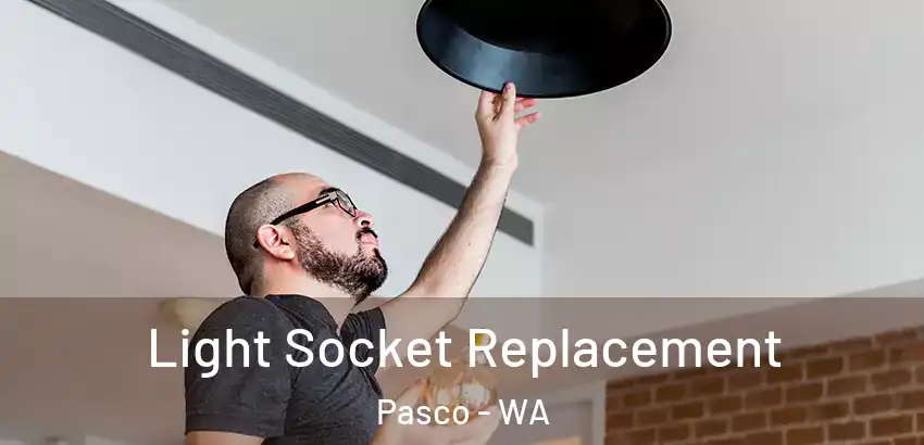 Light Socket Replacement Pasco - WA