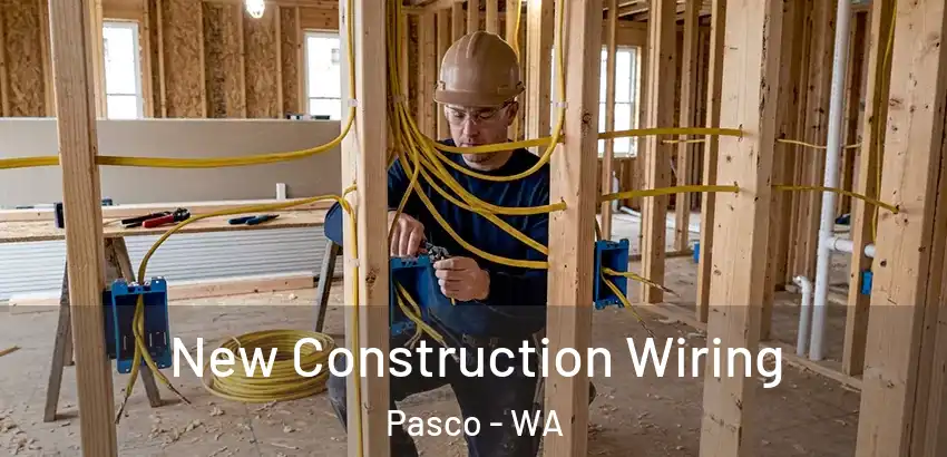 New Construction Wiring Pasco - WA