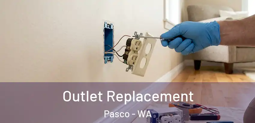 Outlet Replacement Pasco - WA