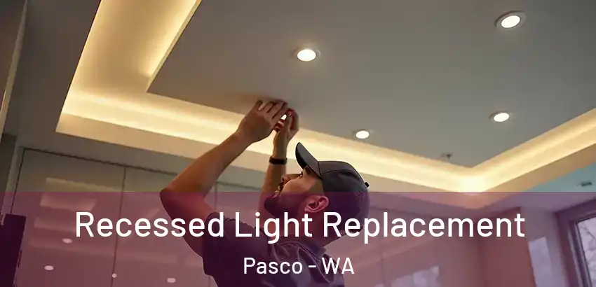 Recessed Light Replacement Pasco - WA